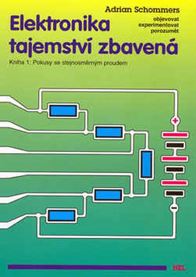 Schommers Adrian: Elektronika tajemství zbavená - Kniha 1:Pokusy se stejnosměrným proudem