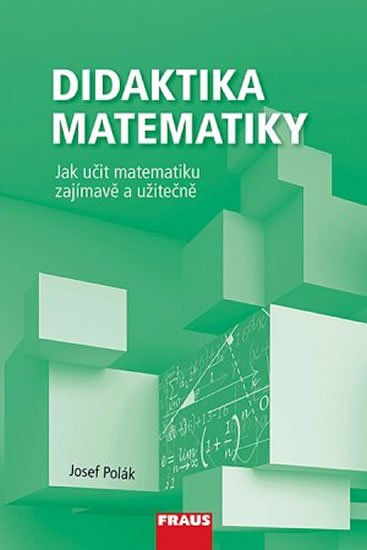 Polák Josef: Didaktika matematiky - Jak učit matematiku zajímavě a užitečně