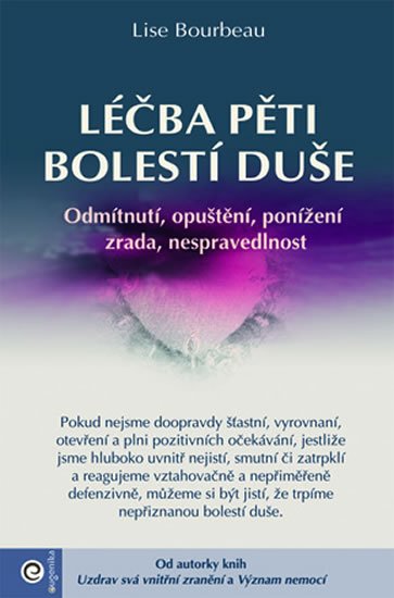 Bourbeau Lise: Léčba pěti bolestí duše - Odmítnutí, opuštění, ponížení, zrada, nespravedln