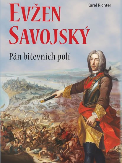 Richter Karel: Evžen Savojský - Pán bitevních polí