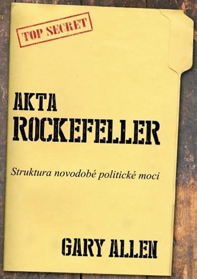Allen Gary: Akta Rockefeller - Strukturu novodobé politické moci