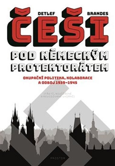 Brandes Detlef: Češi pod německým protektorátem. Okupační politika, kolaborace a odboj 1939