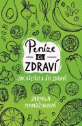 Mandžuková Jarmila: Peníze a zdraví – Jak ušetřit a jíst zdravě