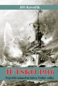 Kovařík Jiří: Jutsko 1916 - Největší námořní bitva Velké války