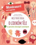 Piroddiová Chiara: Moje první kniha o lidském těle se spoustou úžasných samolepek (Montessori: