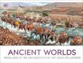 Dorling Kindersley: Ancient Worlds: Travel Back in Time and Discover the First Great Civilizati