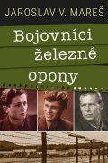 Mareš Jaroslav V.: Bojovníci železné opony