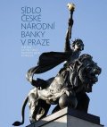 kolektiv autorů: Sídlo České národní banky v Praze