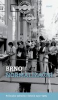 Brummer Alexandr: Brno normalizační - Průvodce městem v letech 1970–1989