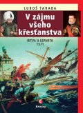 Taraba Luboš: V zájmu všeho křesťanstva - Bitva u Lepanta 1571