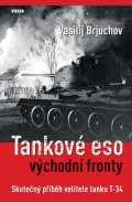Brjuchov Vasilij: Tankové eso východní fronty - Skutečný příběh velitele tanku T-34