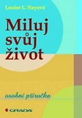 Hay Louise L.: Miluj svůj život - osobní příručka