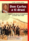 Chalupa Jiří: Don Carlos a ti druzí - Karlistické války ve Španělsku v letech 1833-1939