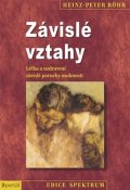 Röhr Heinz-Peter: Závislé vztahy - Léčba a uzdravení závislé poruchy osobnosti