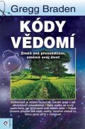 Braden Gregg: Kódy vědomí - Změň svá přesvědčení, změníš svůj život